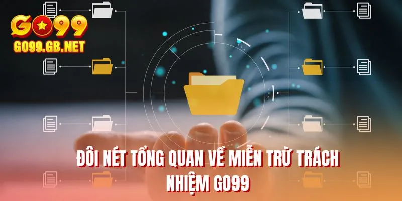 Đôi nét tổng quan về miễn trừ trách nhiệm GO99