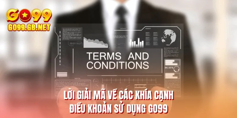 Lời giải mã về các khía cạnh điều khoản sử dụng GO99
