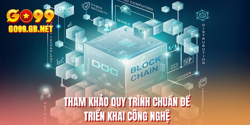 Tham khảo quy trình chuẩn để triển khai công nghệ